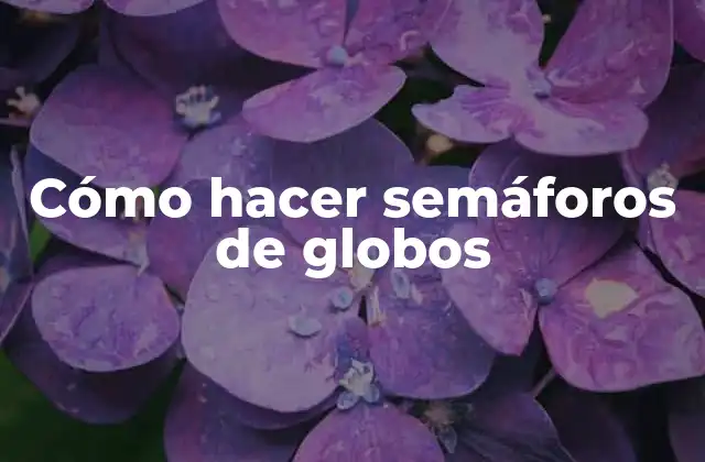 Cómo Hacer Semáforos de Globos