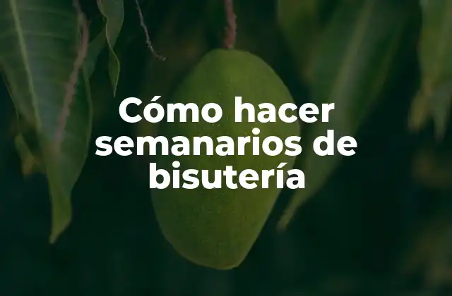 Cómo Hacer Semanarios de Bisutería