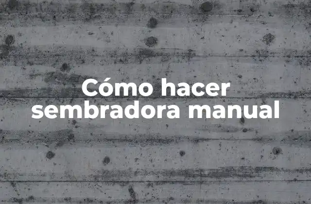 Cómo Hacer Sembradora Manual