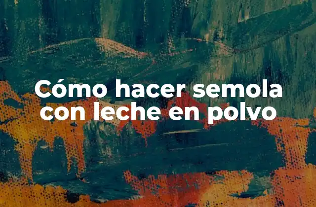 Cómo Hacer Semola con Leche en Polvo