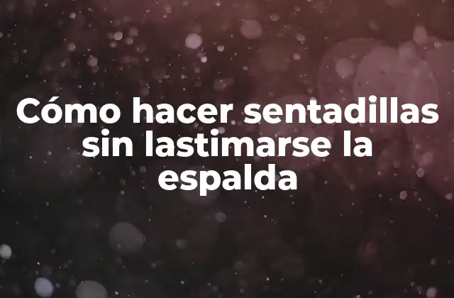 Cómo Hacer Sentadillas sin Lastimarse la Espalda 2 Cómo hacer sentadillas sin lastimarse la espalda
