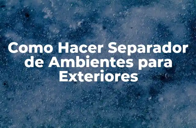 Como Hacer Separador de Ambientes para Exteriores