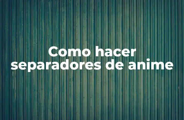 Que son los separadores de anime