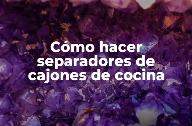 Cómo Hacer Separadores de Cajones de Cocina