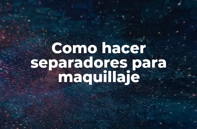 Como Hacer Separadores para Maquillaje