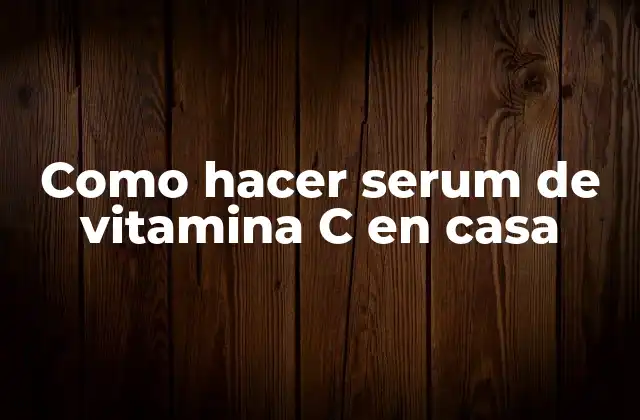 Como Hacer Serum de Vitamina C en Casa