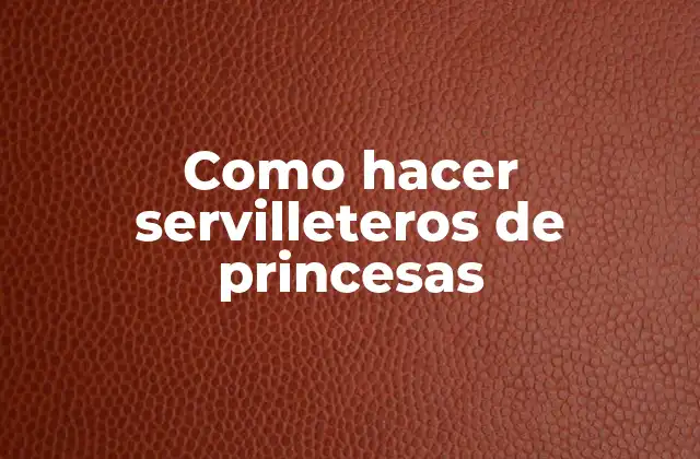 Como Hacer Servilleteros de Princesas