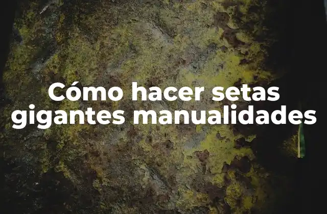 Cómo Hacer Setas Gigantes Manualidades