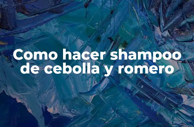 Como Hacer Shampoo de Cebolla y Romero