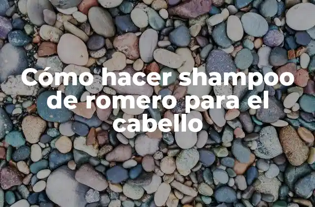 Cómo Hacer Shampoo de Romero para el Cabello 2 Cómo hacer shampoo de romero para el cabello
