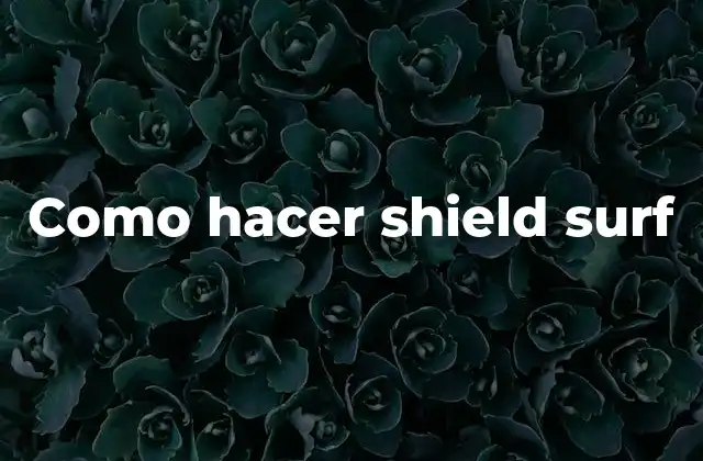 Como Hacer Shield Surf 2 Como hacer shield surf