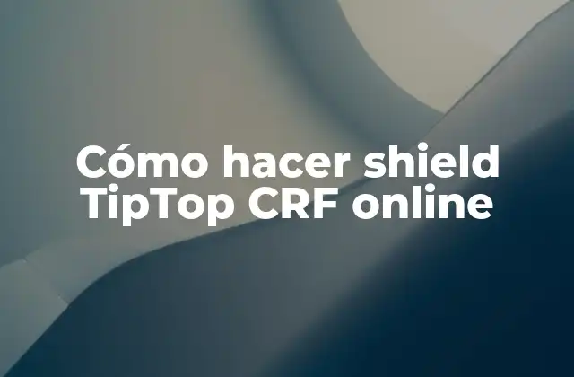 Cómo Hacer Shield Tiptop Crf Online