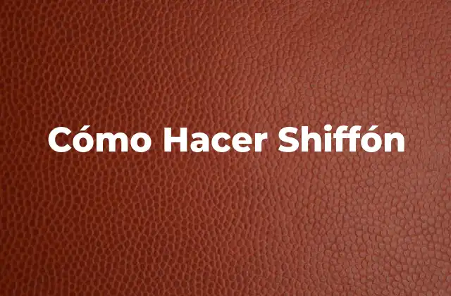 Cómo Hacer Shiffón - Qué es y Cómo se Utiliza