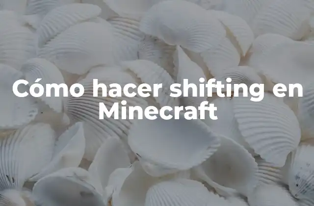 Cómo Hacer Shifting en Minecraft
