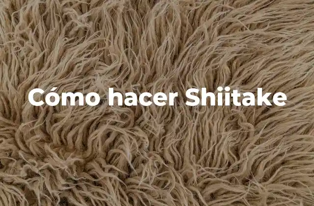 Cómo Hacer Shiitake