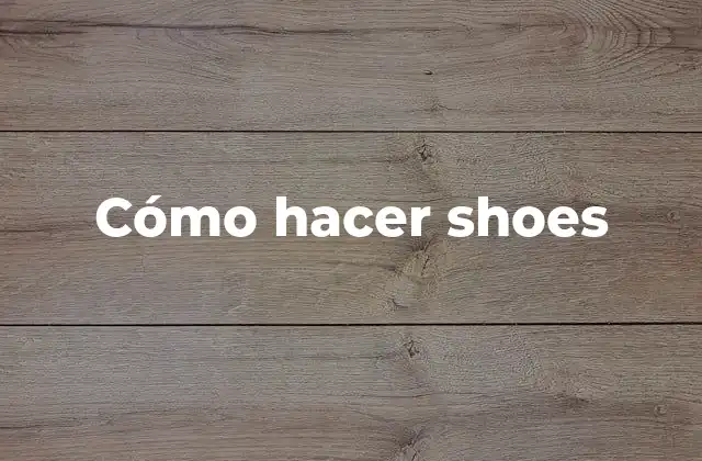 Cómo Hacer Shoes
