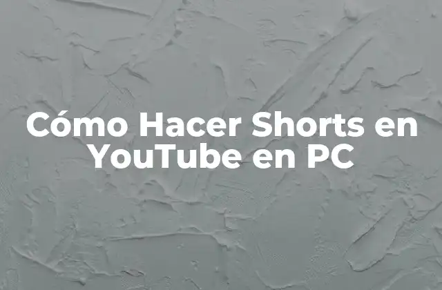Cómo Hacer Shorts en Youtube en Pc