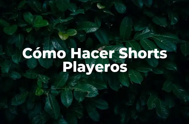 Cómo Hacer Shorts Playeros