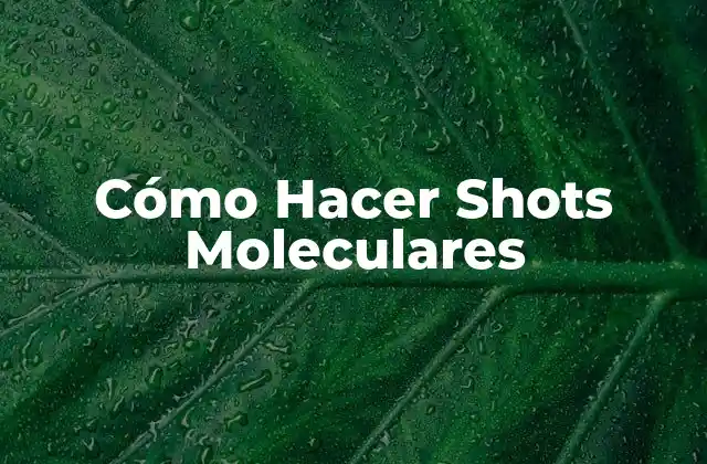 Cómo Hacer Shots Moleculares