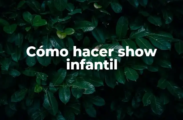 Cómo Hacer Show Infantil