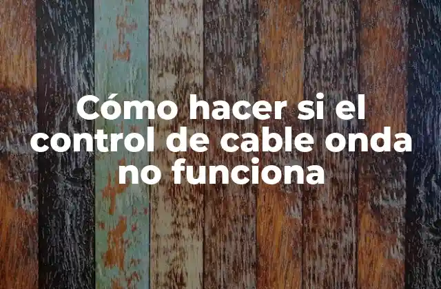 Cómo Hacer Si el Control de Cable Onda No Funciona