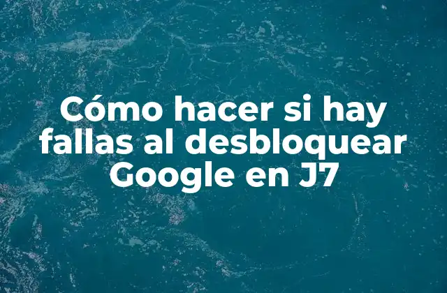 Desbloqueo de Google en J7
