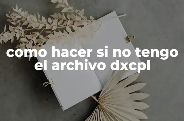 Como Hacer Si No Tengo el Archivo Dxcpl
