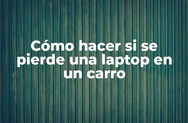 Cómo Hacer Si Se Pierde una Laptop en un Carro