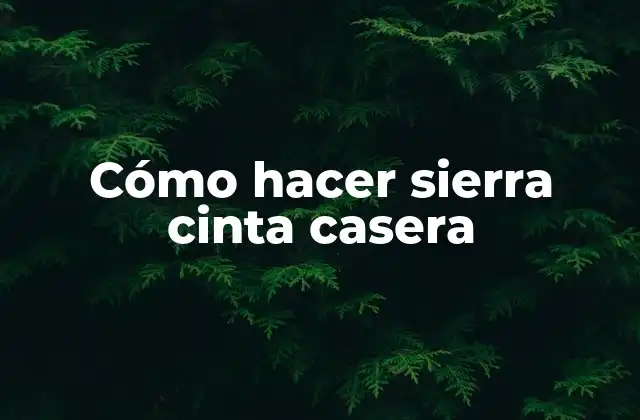 Cómo Hacer Sierra Cinta Casera