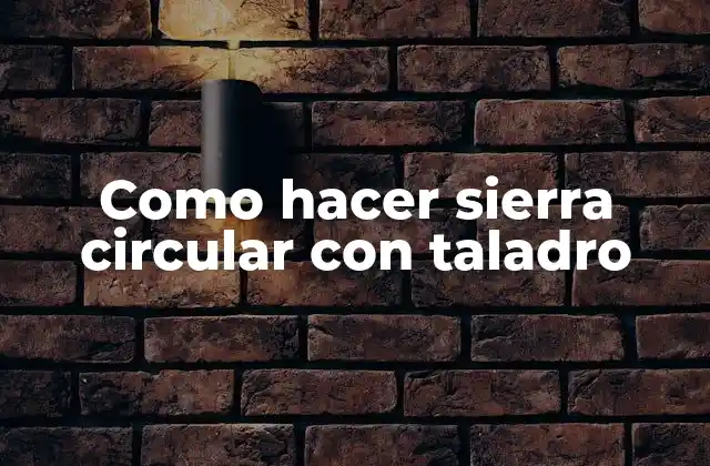 Como Hacer Sierra Circular con Taladro