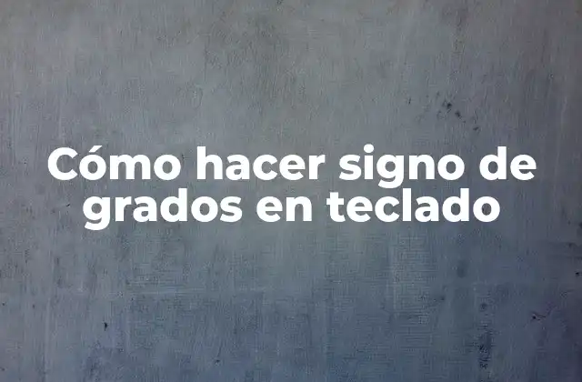 Cómo Hacer Signo de Grados en Teclado