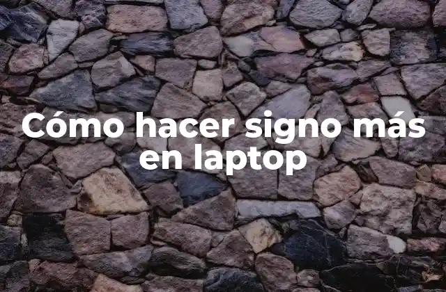 Cómo Hacer Signo Más en Laptop
