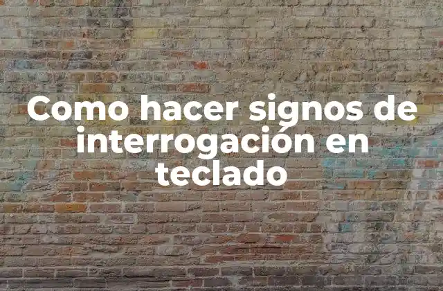 Como Hacer Signos de Interrogación en Teclado