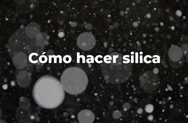 Cómo Hacer Silica