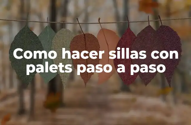 Como Hacer Sillas con Palets Paso a Paso