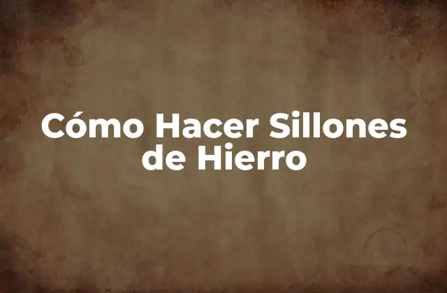 Cómo Hacer Sillones de Hierro