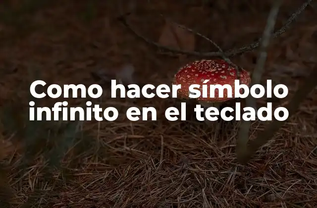 Como Hacer Símbolo Infinito en el Teclado