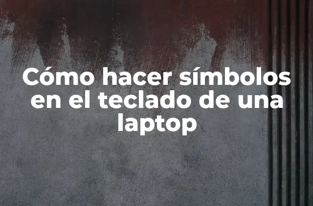 Cómo Hacer Símbolos en el Teclado de una Laptop