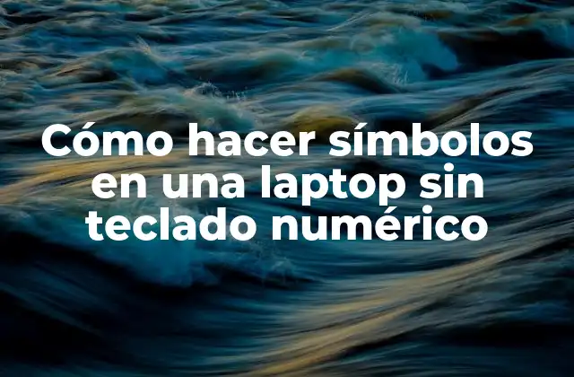 Cómo Hacer Símbolos en una Laptop sin Teclado Numérico
