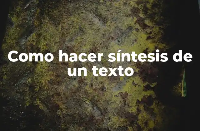 Como Hacer Síntesis de un Texto
