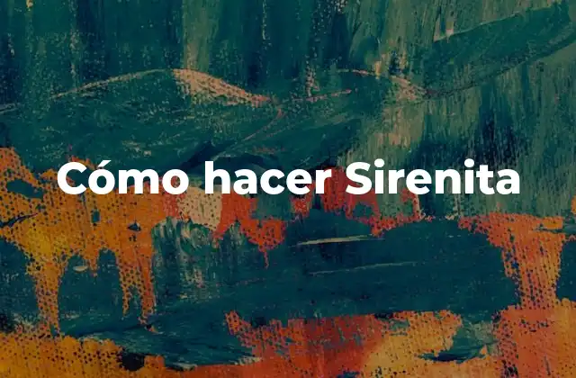 Cómo Hacer Sirenita 2 ¿Qué es una Sirenita?