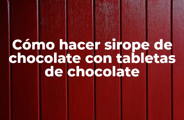 ¿Qué es el sirope de chocolate y para qué sirve?
