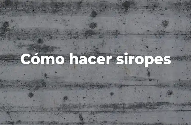 Cómo Hacer Siropes