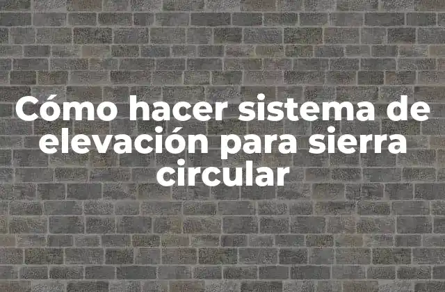 Cómo Hacer Sistema de Elevación para Sierra Circular