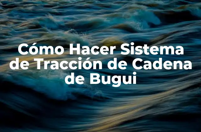 Cómo Hacer Sistema de Tracción de Cadena de Bugui