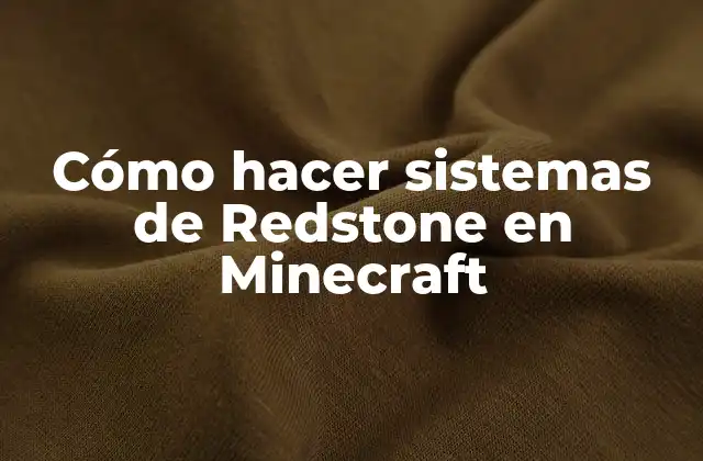 Cómo Hacer Sistemas de Redstone en Minecraft