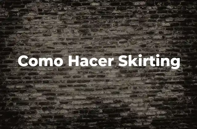 Como Hacer Skirting