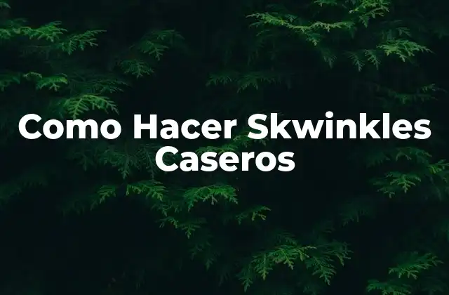 Como Hacer Skwinkles Caseros