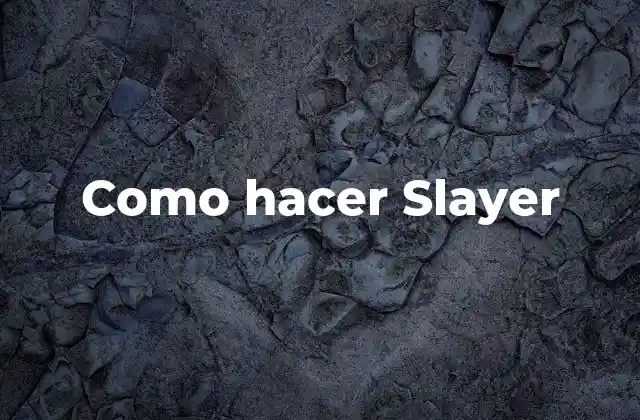 Como Hacer Slayer