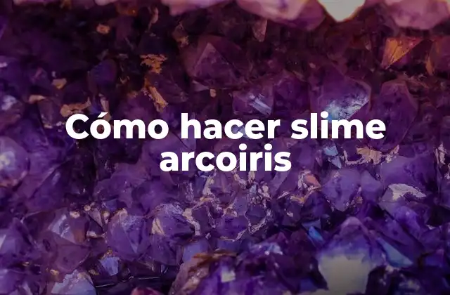 Cómo hacer slime arcoiris